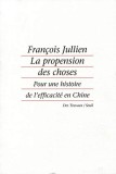 LA PROPENSION DES CHOSES. POUR UNE HISTOIRE DE L EFFICACITE EN CHINE - FRANCOIS JULLIEN