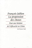 LA PROPENSION DES CHOSES. POUR UNE HISTOIRE DE L&#039;EFFICACITE EN CHINE - FRANCOIS JULLIEN