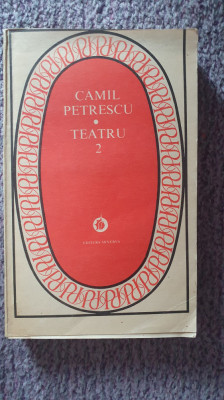 Camil Petrescu, Teatru, volumul 2, ed Minerva 1981, 504 pag foto