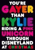 Felicitare_You&#039;Re Gayer Than Kylie Riding A Pink Unicorn Through....-Funny | Dean Morris Cards
