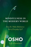Mindfulness in the Modern World: How Do I Make Meditation Part of Everyday Life?