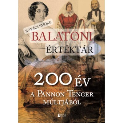 Balatoni &amp;eacute;rt&amp;eacute;kt&amp;aacute;r - 200 &amp;eacute;v a Pannon Tenger m&amp;uacute;ltj&amp;aacute;b&amp;oacute;l - Kov&amp;aacute;cs Emőke foto
