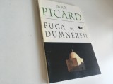 MAX PICARD, FUGA DE DUMNEZEU. POSTFATA PR. GALERIU, EDITURA ANASTASIA 1998