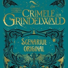 Crimele lui Grindelwald (Scenariul original) (seria Animale fantastice, vol. 2)
