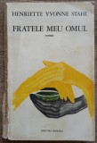 Fratele meu omul - Henriette Yvonne Stahl// dedicatie si semnatura