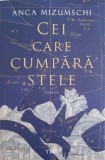 Cei care cumpara stele - Anca Mizumschi - Roman - Editura Trei, 2022 - 333 pagini