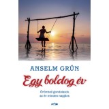 Egy boldog &eacute;v - &Ouml;r&ouml;mteli gondolatok az &eacute;v minden napj&aacute;ra - Anselm Gr&uuml;n