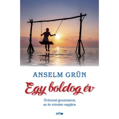 Egy boldog &amp;eacute;v - &amp;Ouml;r&amp;ouml;mteli gondolatok az &amp;eacute;v minden napj&amp;aacute;ra - Anselm Gr&amp;uuml;n foto