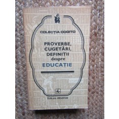 PROVERBE , CUGETARI , DEFINITII DESPRE EDUCATIE , editie ingrijita de EUSEBIU MIHAILESCU , 1978