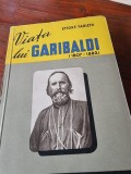 VIATA LUI GARIBALDI (1807-1882) - ETTORE FABIETTI