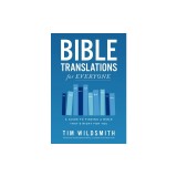 Bible Translations for Everyone: A Guide to Finding a Bible That's Right for You