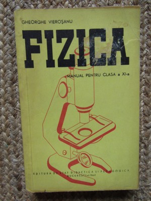 FIZICA, MANUAL PENTRU CLASA A XI-A - GHEORGHE VIEROSANU foto