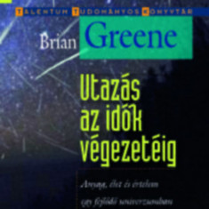 Utazás az idők végezetéig - Anyag, élet és értelem egy fejlődő univerzumban - Brian Greene