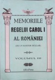 MEMORIILE REGELUI CAROL I AL ROMANIEI (DE UN MARTOR OCULAR) VOL.3-REGELE CAROL I-334636
