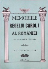 MEMORIILE REGELUI CAROL I AL ROMANIEI (DE UN MARTOR OCULAR) VOL.3-REGELE CAROL I-334636
