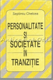 Personalitate si Societate in Tranzitie - Septimiu Chelcea - Psihologie Sociala, 1994, Stiintifica si Tehnica, Sociologie