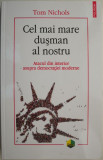 Cel mai mare dusman al nostru. Atacul din interior asupra democratiei moderne &ndash; Tom Nichols