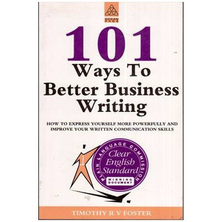 Timothy R. V. Foster - 101 Ways to Better Business Writing - 112064