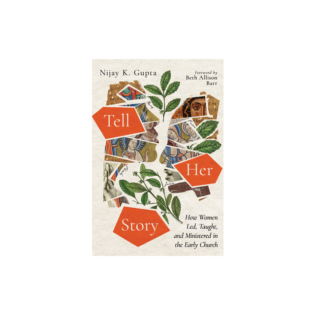 Tell Her Story: How Women Led, Taught, and Ministered in the Early Church