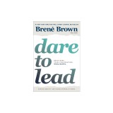 Dare to Lead: Brave Work. Tough Conversations. Whole Hearts.
