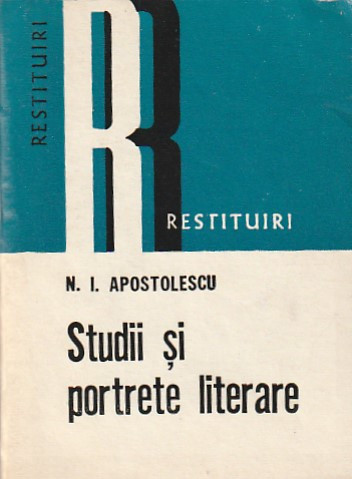 N. I. APOSTOLESCU - STUDII SI PORTRETE LITERARE