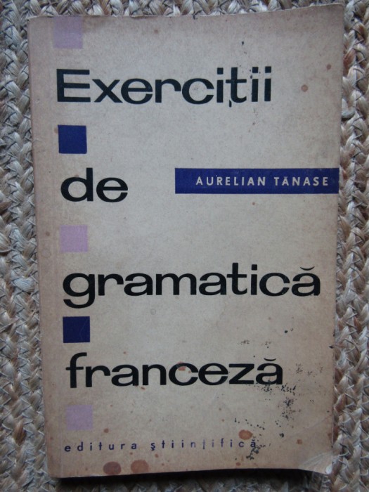 Exercitii de gramatica franceza - Aurelian Tanase