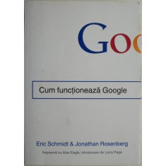 Cum functioneaza Google &ndash; Eric Schmidt, Jonathan Rosenberg (putin uzata)