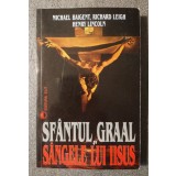 Michael Baigent; Richard Leigh; Henry Lincoln Sf&acirc;ntul Graal şi s&acirc;ngele lui Iisus