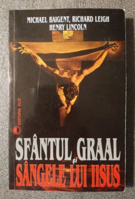 Michael Baigent; Richard Leigh; Henry Lincoln Sf&amp;acirc;ntul Graal şi s&amp;acirc;ngele lui Iisus foto