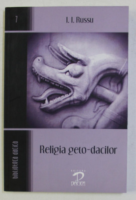 RELIGIA GETO - DACILOR : ZEI , CREDINTE , PRACTICI RELIGIOASE de I. I. RUSSU , 2009 foto