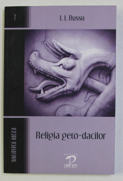 RELIGIA GETO - DACILOR : ZEI , CREDINTE , PRACTICI RELIGIOASE de I. I. RUSSU , 2009