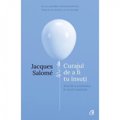 Curajul de a fi tu insuti. Ed a IV a - Jacques Salome foto