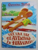 VAI , VAI , VAI , CE AVENTURA IN HAWAII ! de GERONIMO STILTON , 2020 * PREZINTA HALOURI DE APA