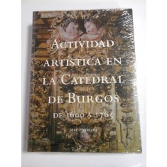 ACTIVIDAD ARTISTICA EN LA CATEDRAL DE BURGOS DE 1600 A 1765 - Jose MATESANZ