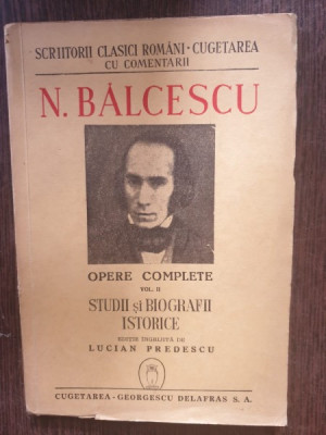 N. Balcescu - Opere complete vol. II Studii si biografii istorice foto