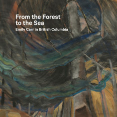 From the Forest to the Sea: Emily Carr in British Columbia