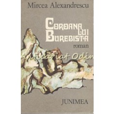 Coroana Lui Burebista. Roman - Mircea Alexandrescu