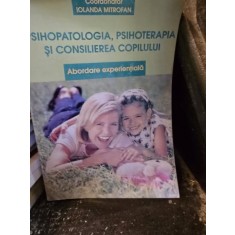 Psihopatologia, psihoterapia si consilierea copilului - Iolanda Mitrofan