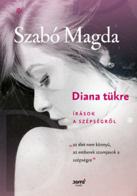 Diana t&amp;uuml;kre - &amp;Iacute;r&amp;aacute;sok a sz&amp;eacute;ps&amp;eacute;gről - Szab&amp;oacute; Magda foto