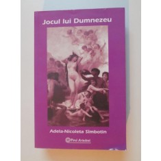 JOCUL LUI DUMNEZEU de ADELA - NICOLETA SIMBOTIN , 2010