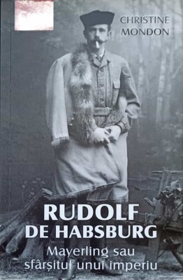 RUDOLF DE HABSBURG. MAYERLING SAU SFARSITUL UNUI IMPERIU-CHRISTINE MONDON-237598 foto