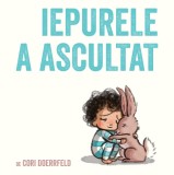 Iepurele a ascultat - Cori Doerrfeld - Grupul Art