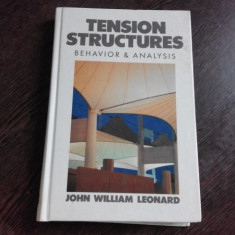 TENSIONS STRUCTURES, BEHAVIOR AND ANALYSIS - JOHN WILLIAM LEONARD (CARTE IN LIMBA ENGLEZA)