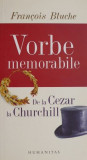 Vorbe memorabile. De la Cezar la Churchill &ndash; Francois Bluche