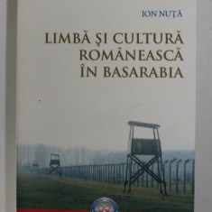 LIMBA SI CULTURA ROMANEASCA IN BASARABIA de ION NUTA , 2007