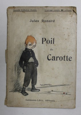 POIL DE CAROTE par JULES RENARD , illustrations de POULBOT , 1912 , PREZINTA PETE , HALOURI SI URME DE UZURA * foto