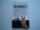 Basarabie! Libertatea si progresul vin de peste Prut - Sergiu Ion Chirica, 2012, Alta editura
