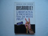 Basarabie! Libertatea si progresul vin de peste Prut - Sergiu Ion Chirica