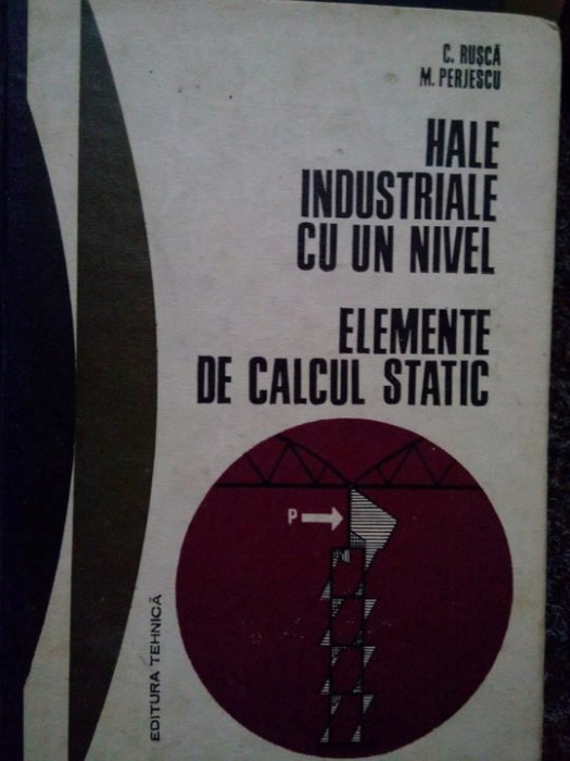 C. Rusca, M. Perjescu - Hale industriale cu un nivel. Elemente de calcul static