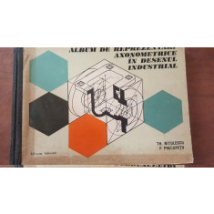 Album de reprezentari axonometrice in desenul industrial- Th. Nitulescu, P. Precupetu